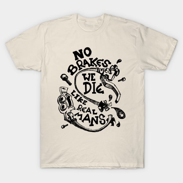 No brakes we die like real mans T-Shirt by Rigoworks